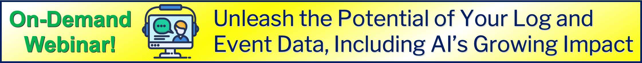 On-Demand Webinar! Unleash the Potential of Your Log and Event Data, Including AI's Growing Impact.